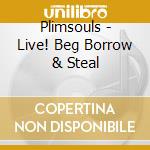 Plimsouls - Live! Beg Borrow & Steal cd musicale di PLIMSOULS