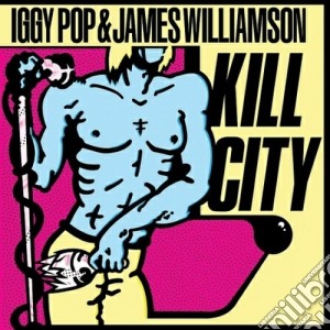 Iggy Pop & James Williamson - Kill City cd musicale di IGGY POP