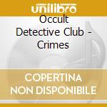 Occult Detective Club - Crimes cd musicale di Occult Detective Club