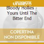 Bloody Hollies - Yours Until The Bitter End cd