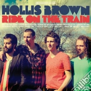 Hollis Brown - Ride On The Train cd musicale di Brown Hollis