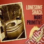 (LP Vinile) Lonesome Shack - More Primitive vinile