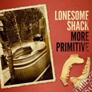 Lonesome Shack - More Primitive cd musicale di Shack Lonesome