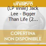 (LP Vinile) Jack Lee - Bigger Than Life (2 Lp) lp vinile di Lee, Jack