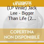 (LP Vinile) Jack Lee - Bigger Than Life (2 Lp) vinile