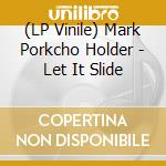 (LP Vinile) Mark Porkcho Holder - Let It Slide vinile