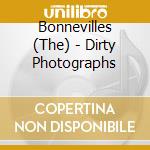Bonnevilles (The) - Dirty Photographs cd musicale di Bonnevilles (The)