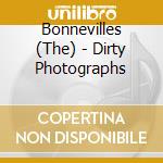 Bonnevilles (The) - Dirty Photographs cd