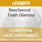 Beechwood - Trash Glamour cd