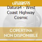Datura4 - West Coast Highway Cosmic cd musicale