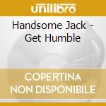 Handsome Jack - Get Humble cd