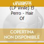 (LP Vinile) El Perro - Hair Of vinile