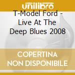 T-Model Ford - Live At The Deep Blues 2008 cd