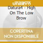 Datura4 - High On The Low Brow cd