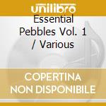 Essential Pebbles Vol. 1 / Various cd