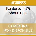 Pandoras - It'S About Time cd musicale di Pandoras