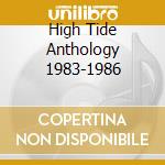 High Tide Anthology 1983-1986 cd