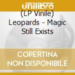 (LP Vinile) Leopards - Magic Still Exists lp vinile di Leopards