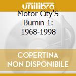 Motor City'S Burnin 1: 1968-1998 cd