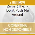 Zeros (The) - Don't Push Me Around cd