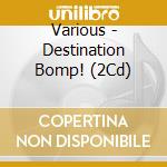 Various - Destination Bomp! (2Cd) cd musicale