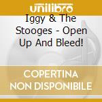 Iggy & The Stooges - Open Up And Bleed! cd