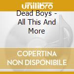 Dead Boys - All This And More cd musicale di Boys Dead