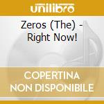 Zeros (The) - Right Now! cd