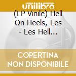 (LP Vinile) Hell On Heels, Les - Les Hell On Heels lp vinile di LES HELL ON HEELS