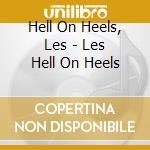 Hell On Heels, Les - Les Hell On Heels cd musicale di LES HELL ON HEELS