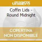 Coffin Lids - Round Midnight cd