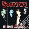 Sorrows - Bad Times Good Times cd