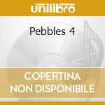 Pebbles 4 cd musicale di Artisti Vari