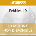 Pebbles 10 cd