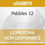 Pebbles 12 cd