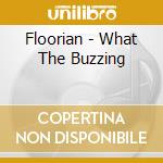 Floorian - What The Buzzing cd musicale di Floorian