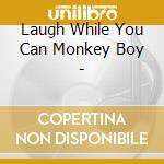 Laugh While You Can Monkey Boy - cd