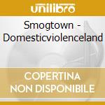 Smogtown - Domesticviolenceland cd musicale di Smogtown