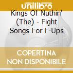 Kings Of Nuthin' (The) - Fight Songs For F-Ups cd