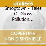 Smogtown - Tales Of Gross Pollution 1995/1996 cd musicale di Smogtown