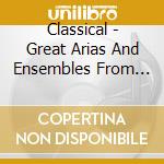 Classical - Great Arias And Ensembles From Your Favourite Ensembles cd