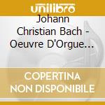 Johann Christian Bach - Oeuvre D'Orgue (L') , Vol.1 cd musicale di Bach, Johann Christian