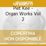 Piet Kee - Organ Works Vol 2 cd musicale di Bach johann sebastian