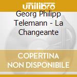 Georg Philipp Telemann - La Changeante cd