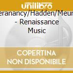 Everanancy/Hadden/Meunier - Renaissance Music cd musicale di Artisti Vari