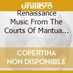 Renaissance Music From The Courts Of Mantua And Ferrara cd