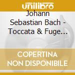 Johann Sebastian Bach - Toccata & Fuge In D cd musicale di Bach johann sebastian