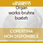 Organ works-bruhns buxteh cd