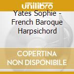 Yates Sophie - French Baroque Harpsichord cd