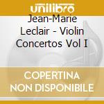 Jean-Marie Leclair - Violin Concertos Vol I cd